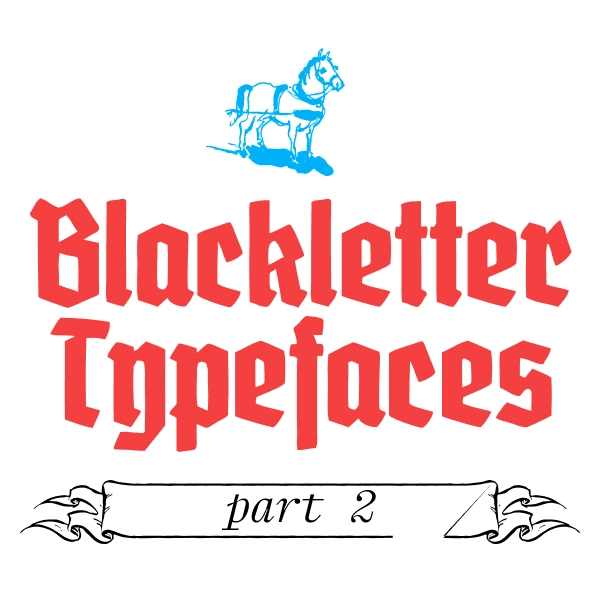 My Top Blackletter Typefaces (part 2)